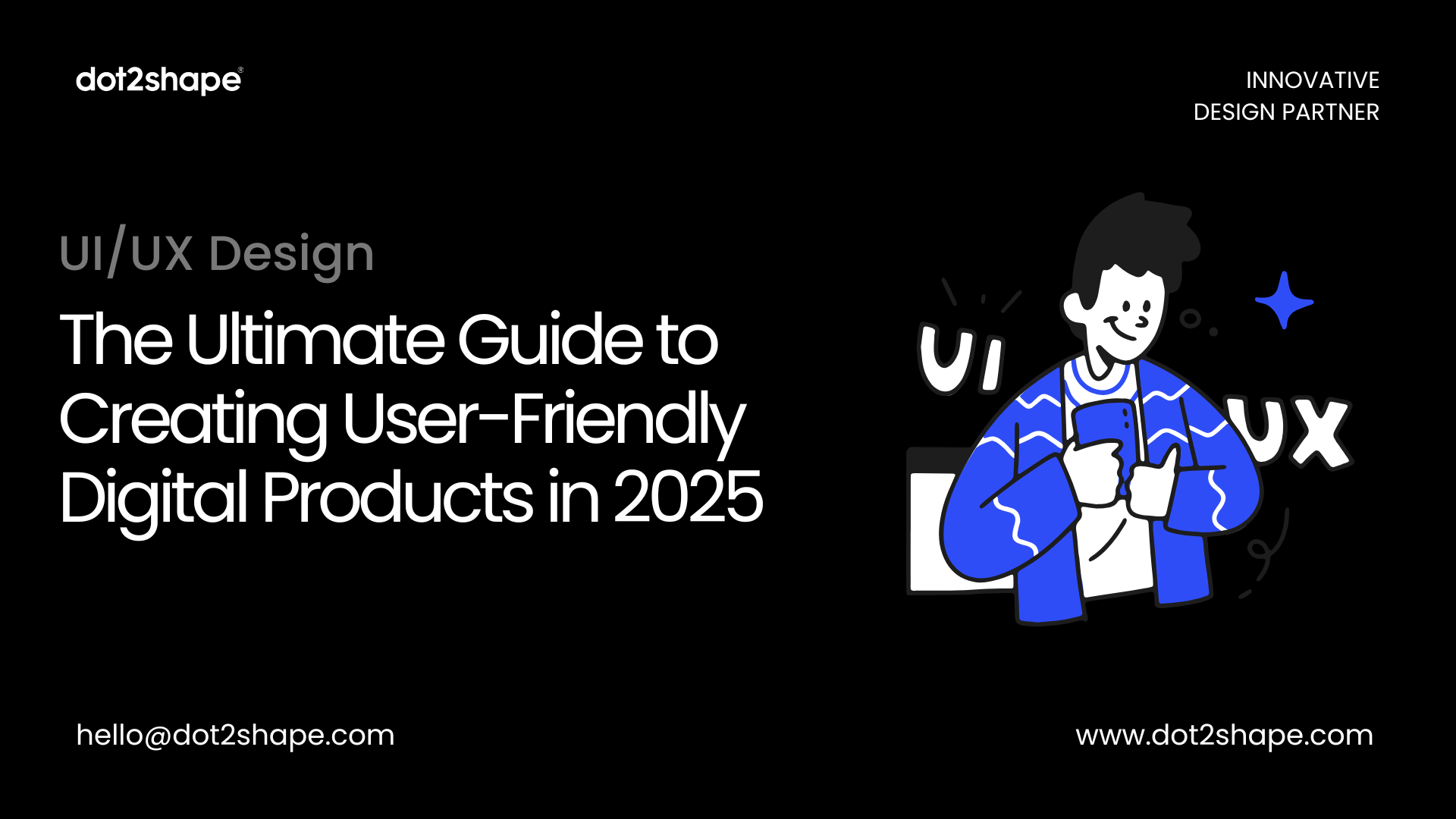 UI/UX Design: The Ultimate Guide to Creating User-Friendly Digital Products in 2025 - Dot2Shape.com