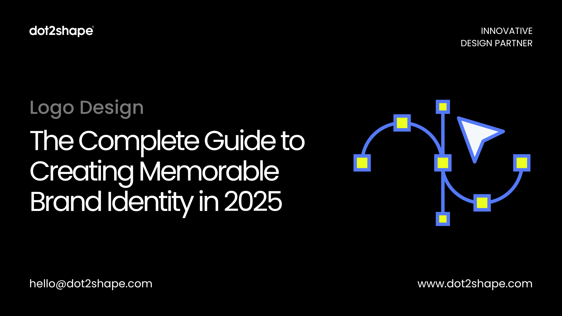 Logo Design The Complete Guide to Creating Memorable Brand Identity in 2025 - dot2shape.com