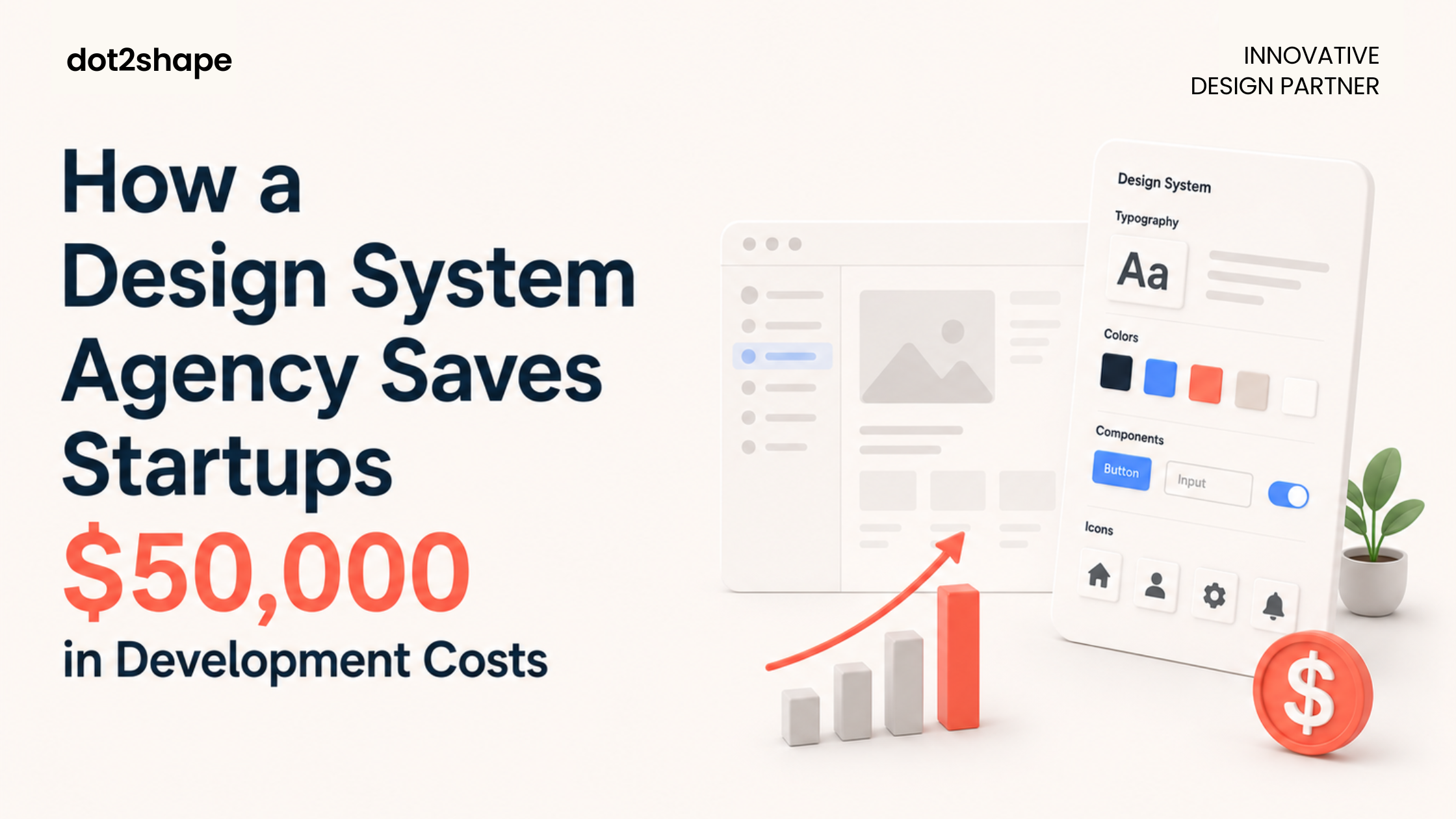 How a Design System Agency Saves Startups $50,000 in Development Costs - dot2shape.com